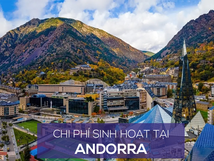 Chi phí sinh hoạt và mức sống người dân ở Andorra là bao nhiêu?