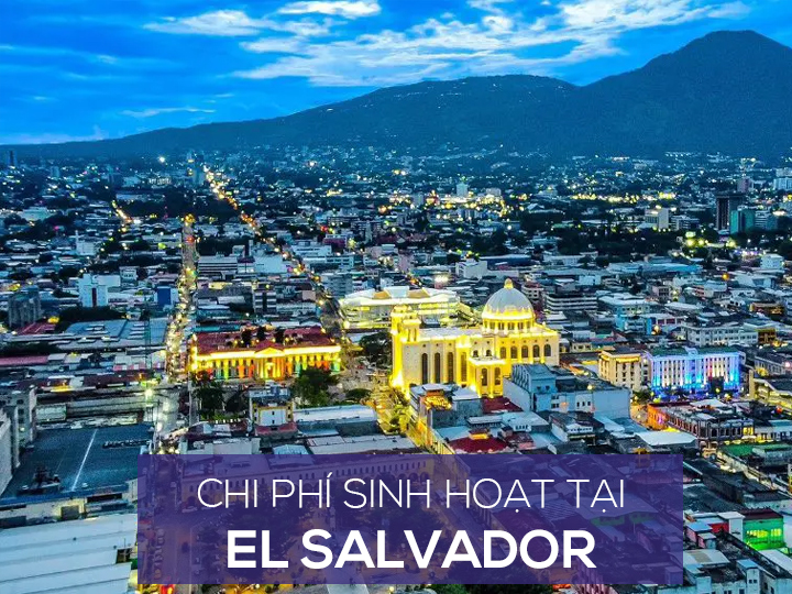 Chi phí sinh hoạt và mức sống người dân ở El Salvador là bao nhiêu?