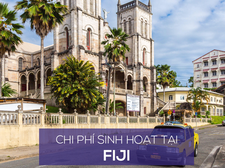 Chi phí sinh hoạt và mức sống người dân ở Fiji là bao nhiêu?