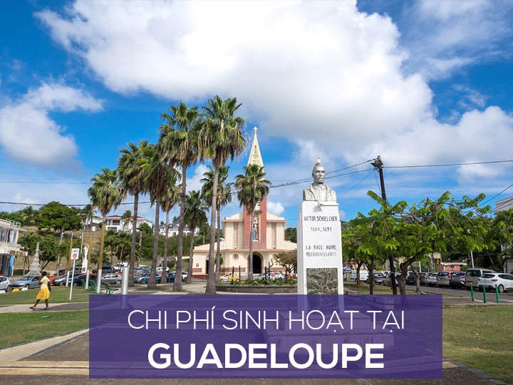 Chi phí sinh hoạt và mức sống người dân ở Guadeloupe là bao nhiêu?
