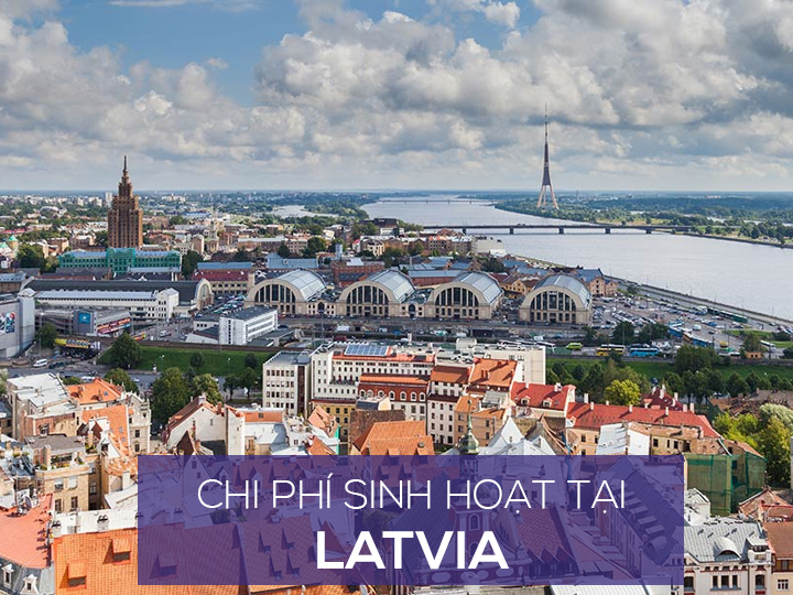 Chi phí sinh hoạt và mức sống người dân ở Latvia là bao nhiêu?