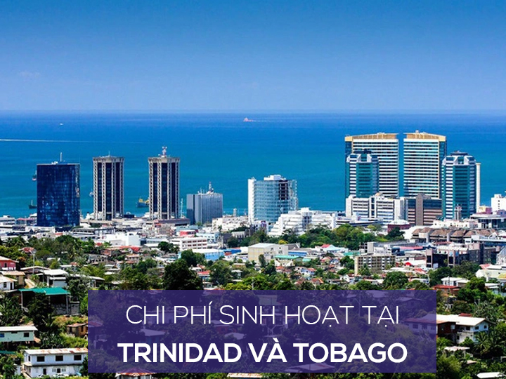 Chi phí sinh hoạt và mức sống người dân ở Trinidad và Tobago là bao nhiêu?